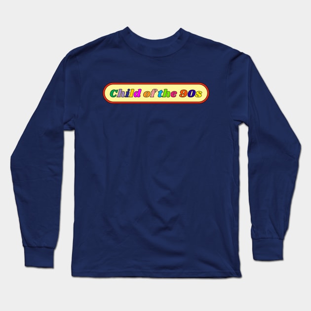 Child of the 90s Long Sleeve T-Shirt by unexaminedlife